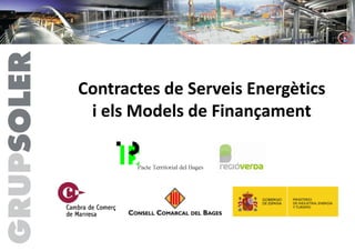 Contractes de Serveis Energètics
 i els Models de Finançament
 