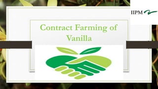 Contract Farming of
Vanilla
 
