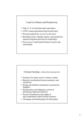 2
Land Use Pattern and Productivity
• Only 21 % of total land under agriculture
• 6.99% remain agricultural land uncultiva...