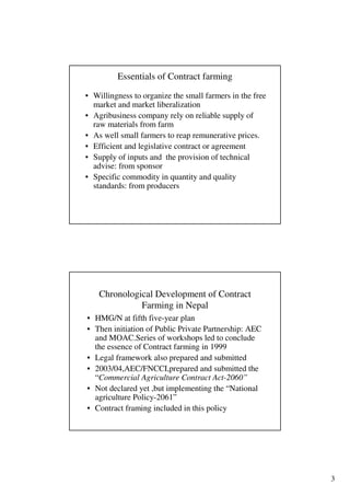 3
Essentials of Contract farming
• Willingness to organize the small farmers in the free
market and market liberalization
...
