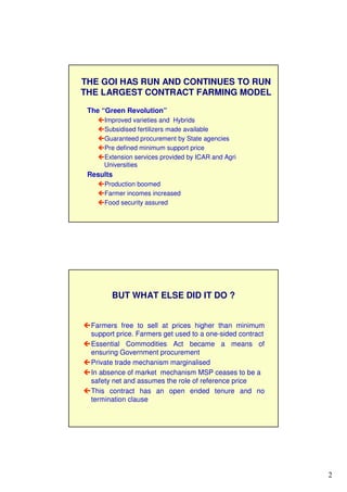2
THE GOI HAS RUN AND CONTINUES TO RUN
THE LARGEST CONTRACT FARMING MODEL
The “Green Revolution”
Improved varieties and Hy...