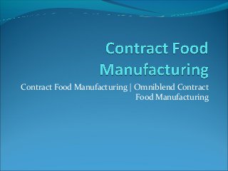 Contract Food Manufacturing | Omniblend Contract
                              Food Manufacturing
 