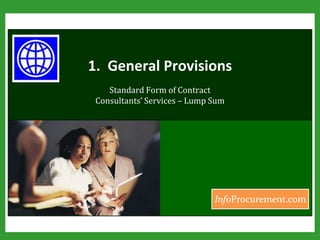 1.  General Provisions Standard Form of Contract Consultants’ Services – Lump Sum 