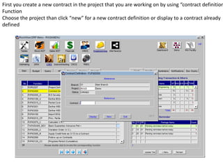 First you create a new contract in the project that you are working on by using “contract definition
Function
Choose the project than click “new” for a new contract definition or display to a contract already
defined
 