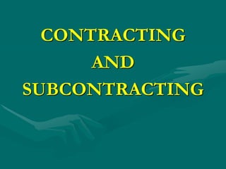 CONTRACTING
      AND
SUBCONTRACTING
 