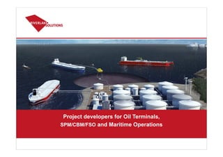 Project developers for Oil Terminals,
SPM/CBM/FSO and Maritime Operations
 