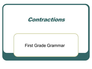 Contractions
First Grade Grammar
 