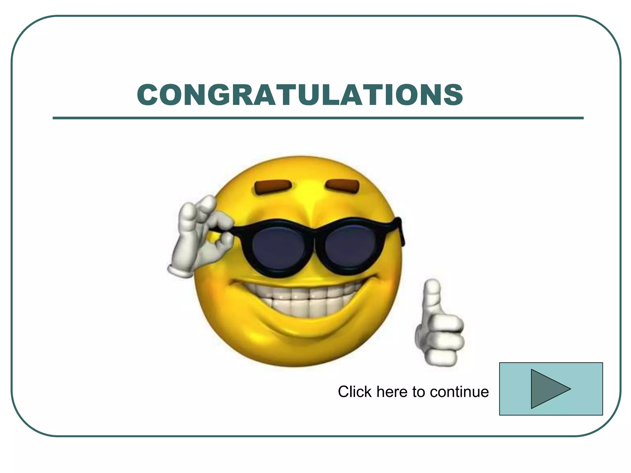 CONGRATULATIONS
Click here to continue
 