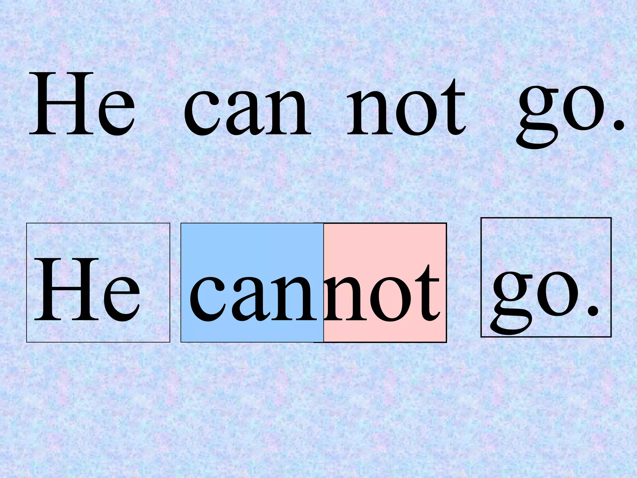 He can not go. He can not go. 