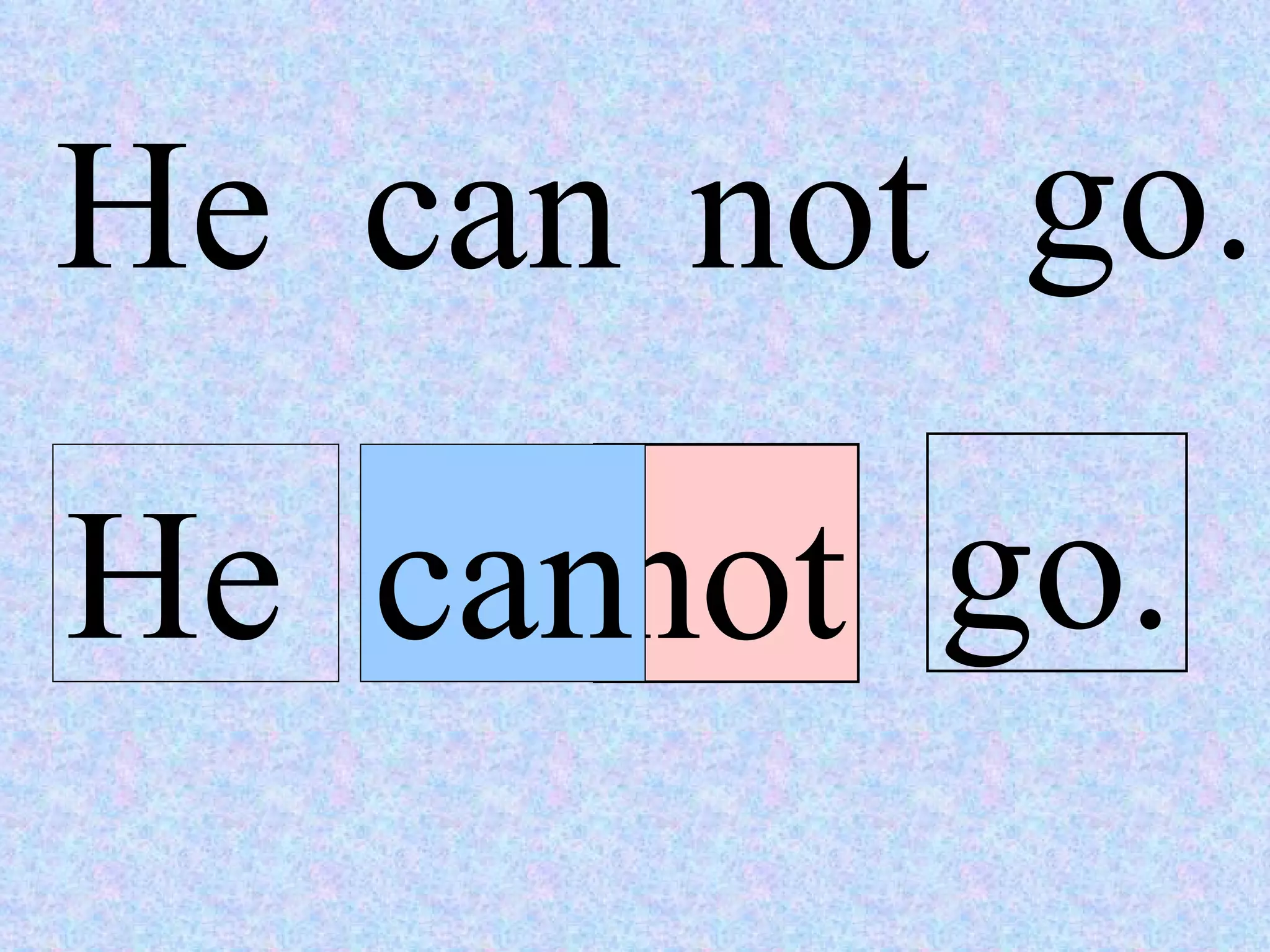 He can not go. He can not go. 