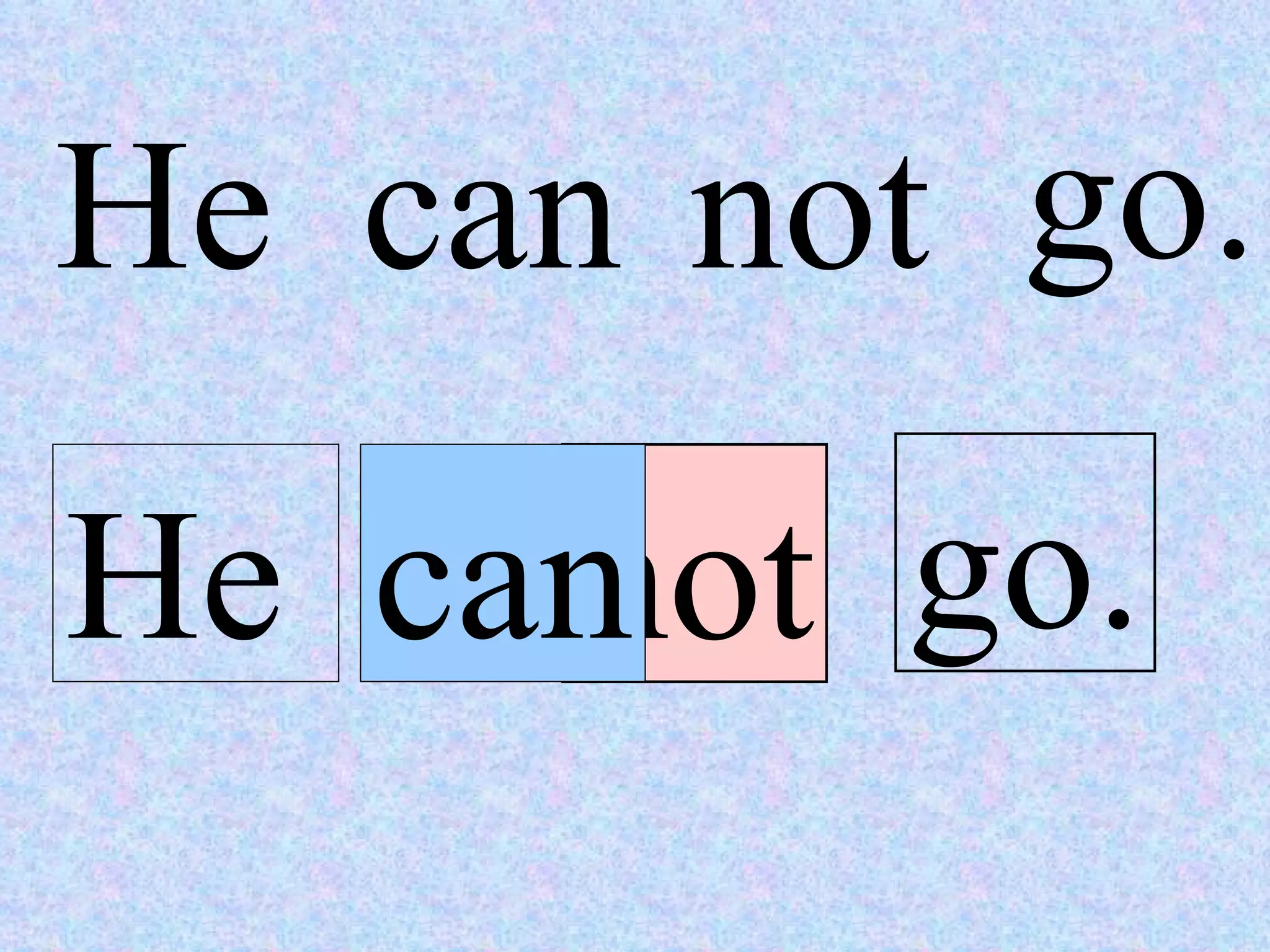 He can not go. He can not go. 