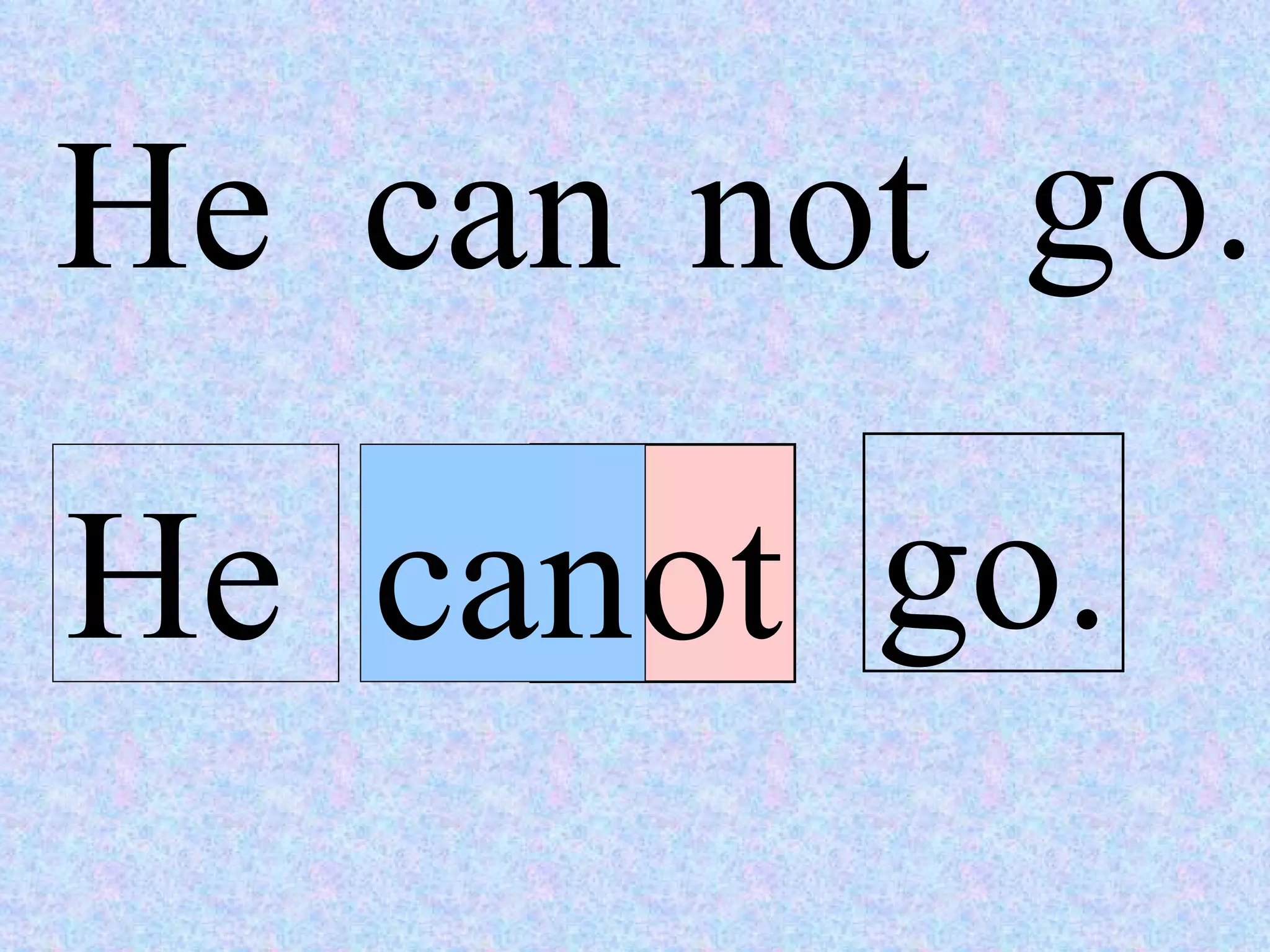 He can not go. He can not go. 