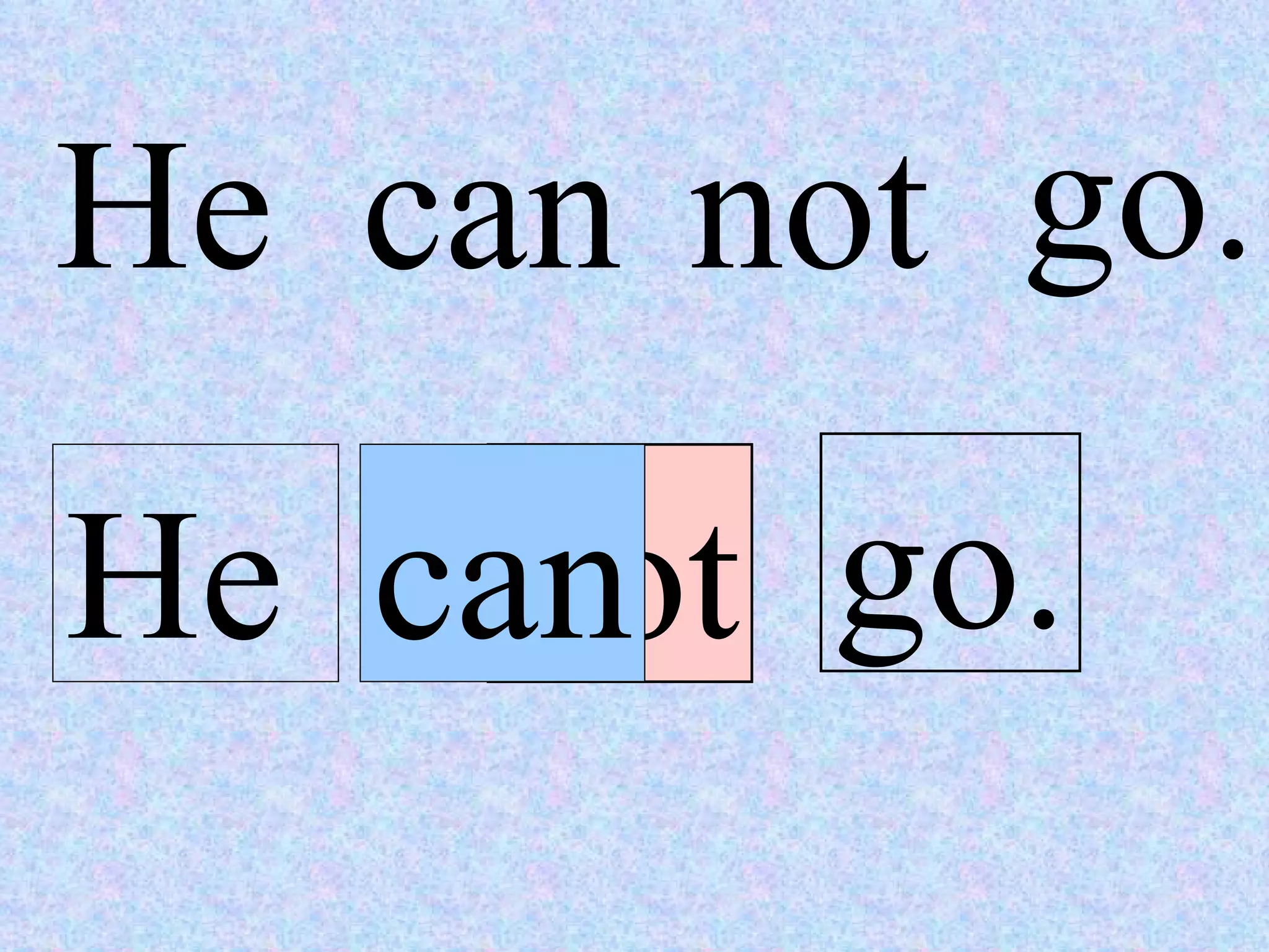 He can not go. He can not go. 