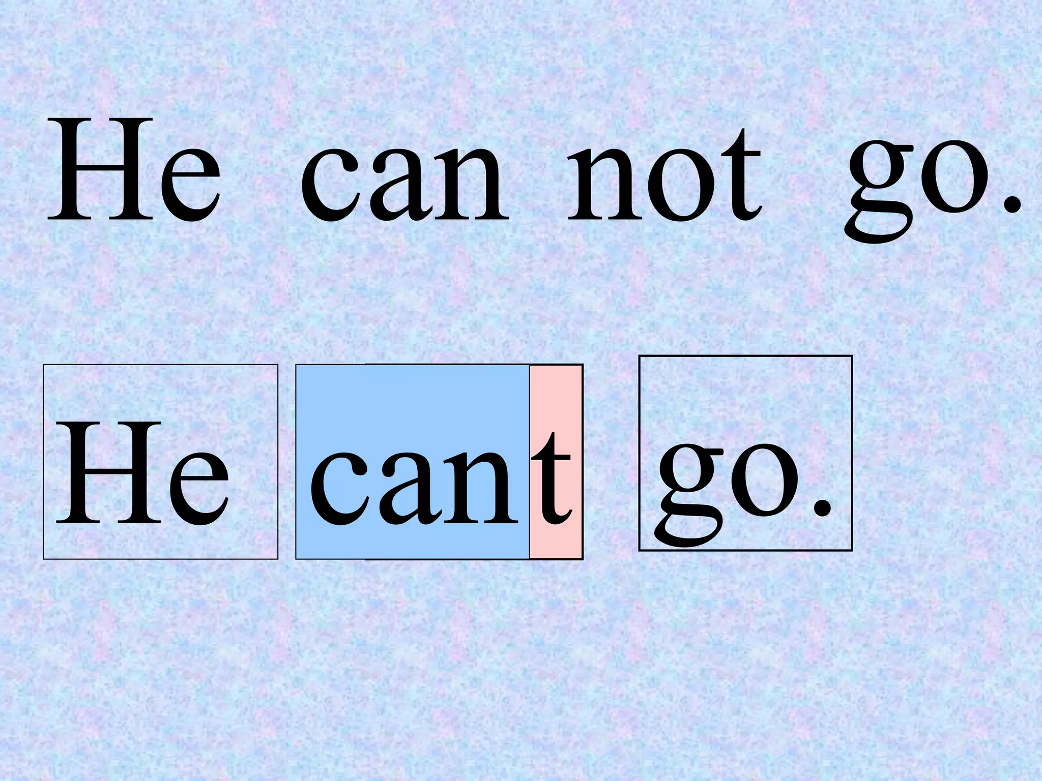 He can not go. He can not go. 
