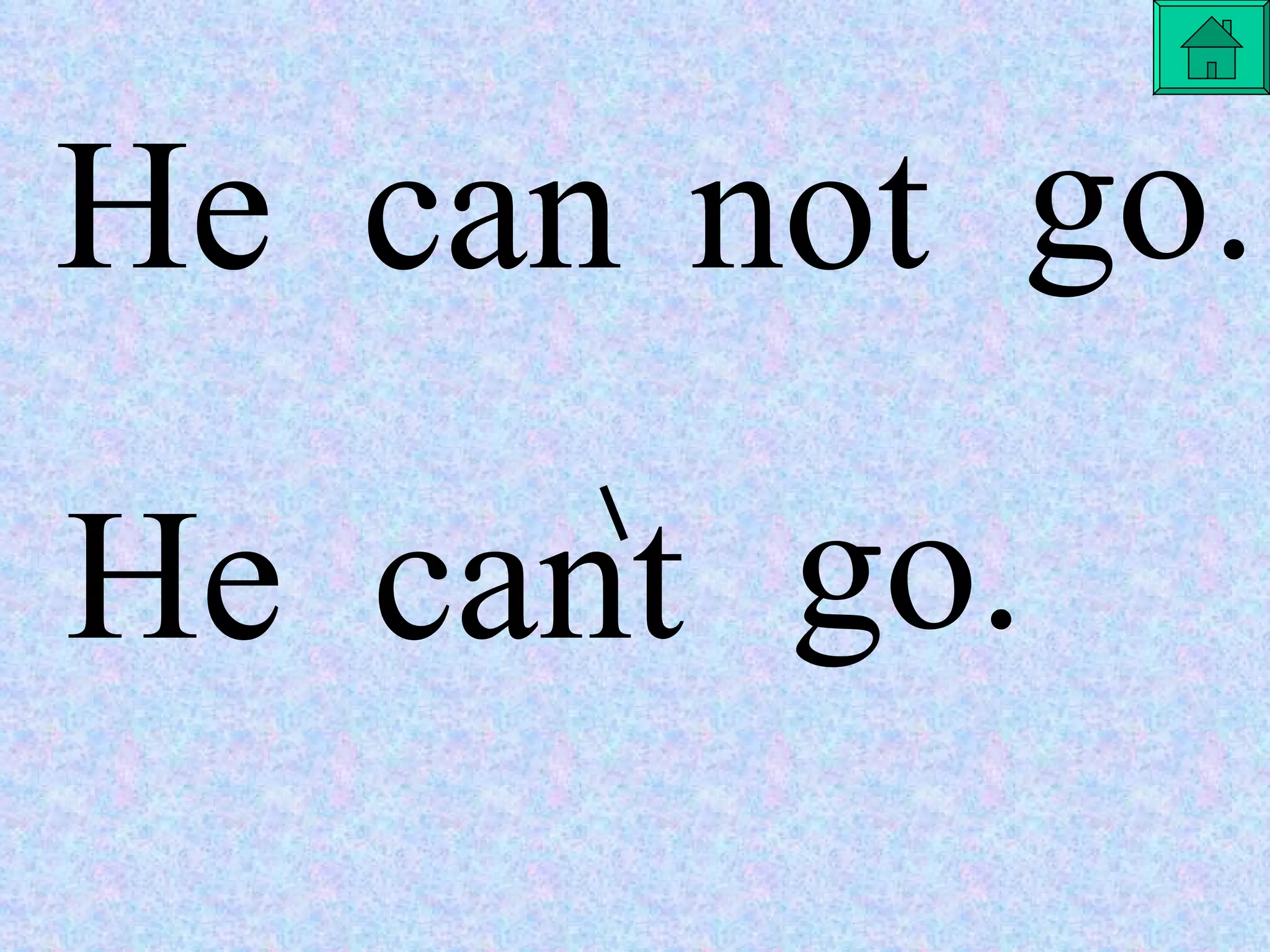 go. He cant He can not go. 