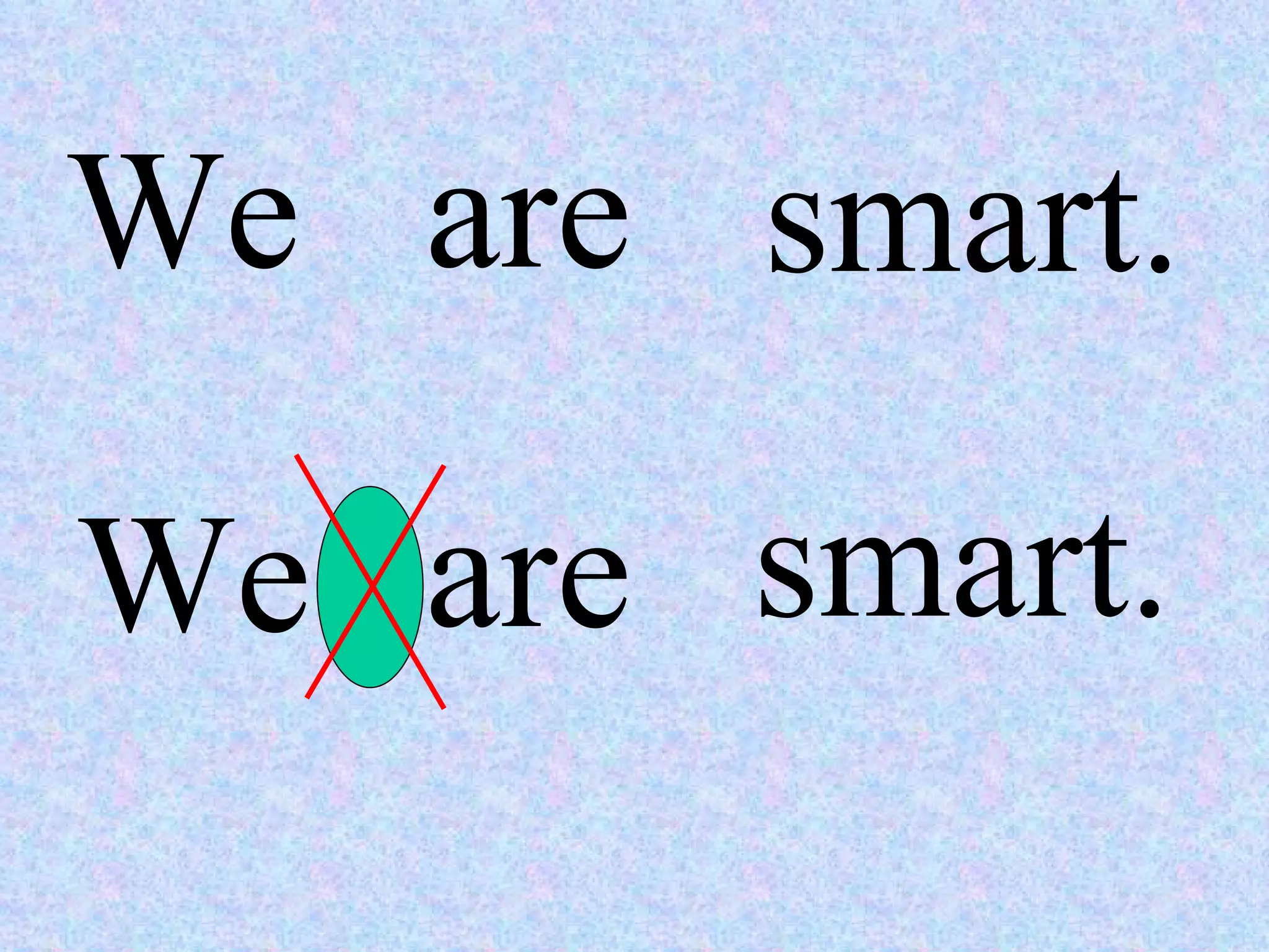 We are smart. We are smart. 
