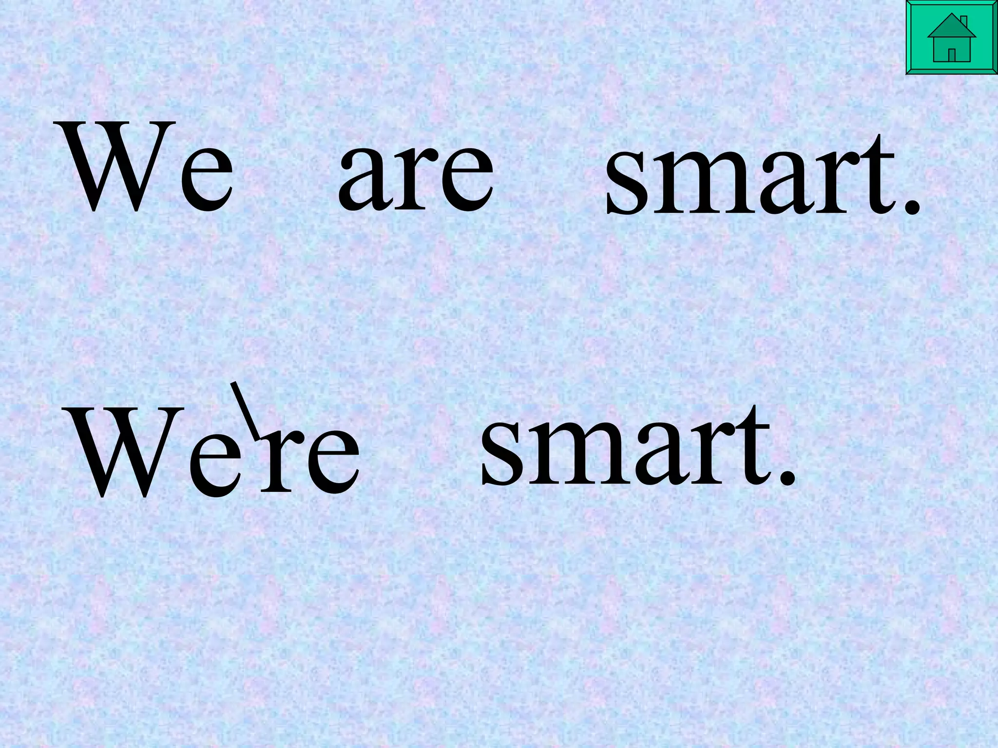 We are smart. We re smart. 