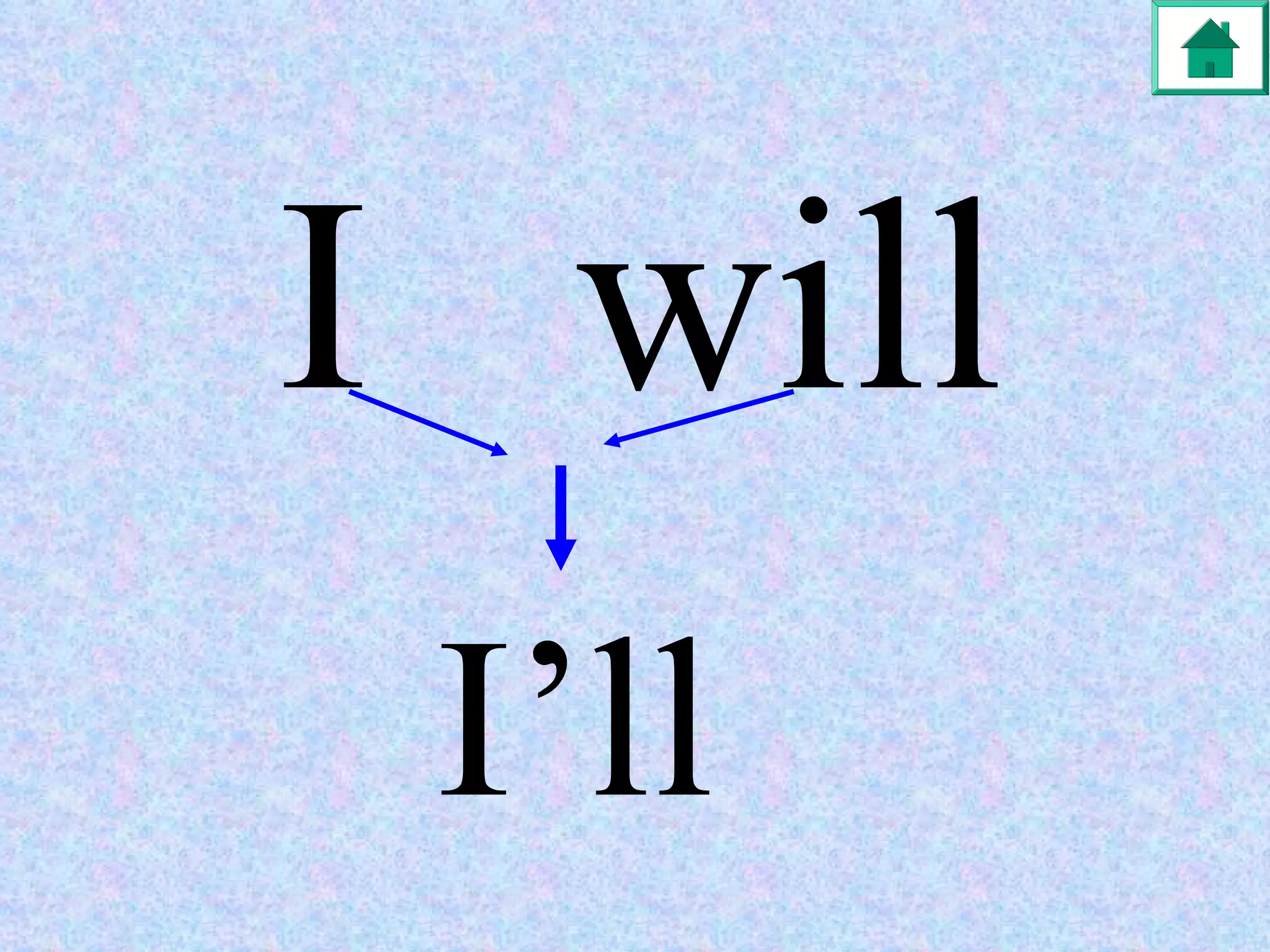 I  will I’ll 
