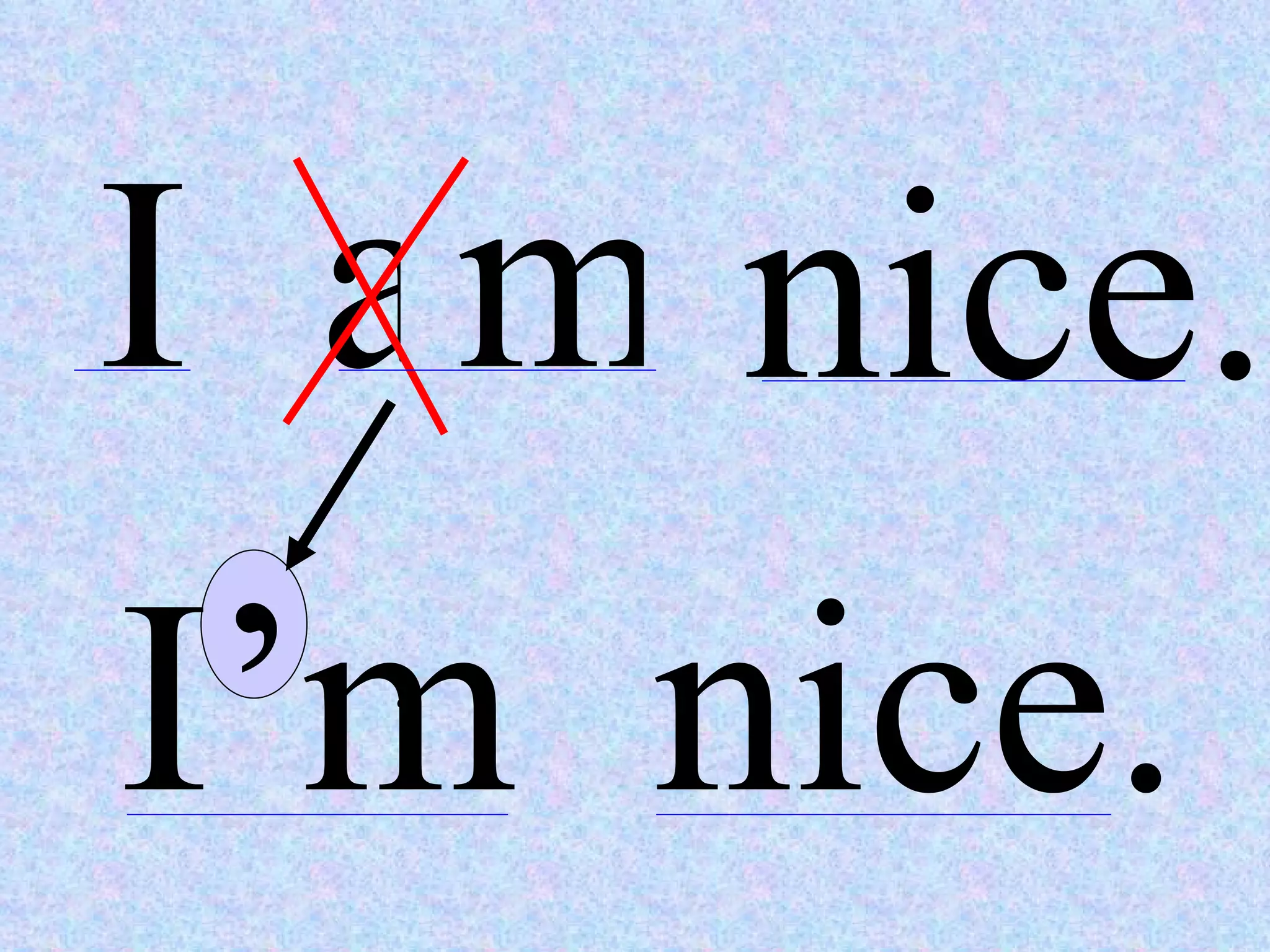 I a m nice. I’m  nice. ‘ 