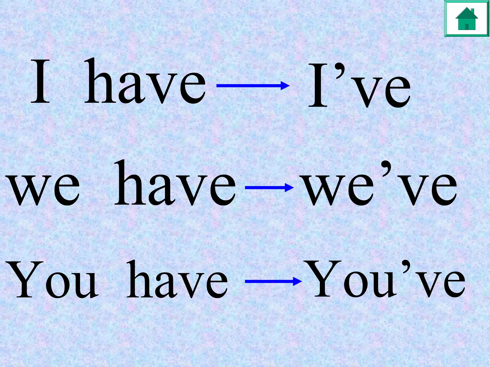 I  have I’ve we  have we’ve You  have You’ve 