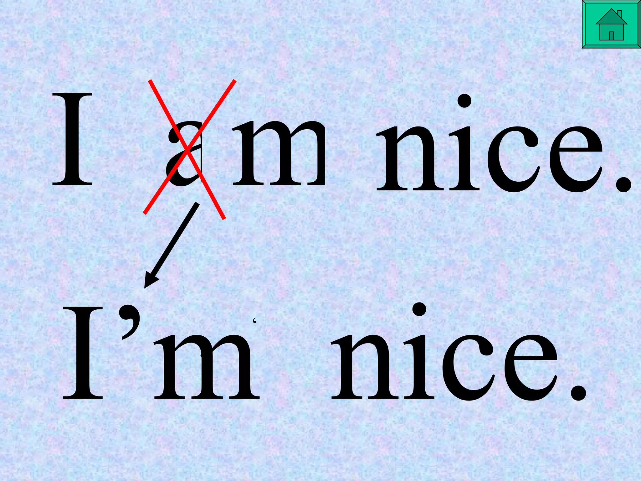 I a m nice. I’m  nice. ‘ ‘ 