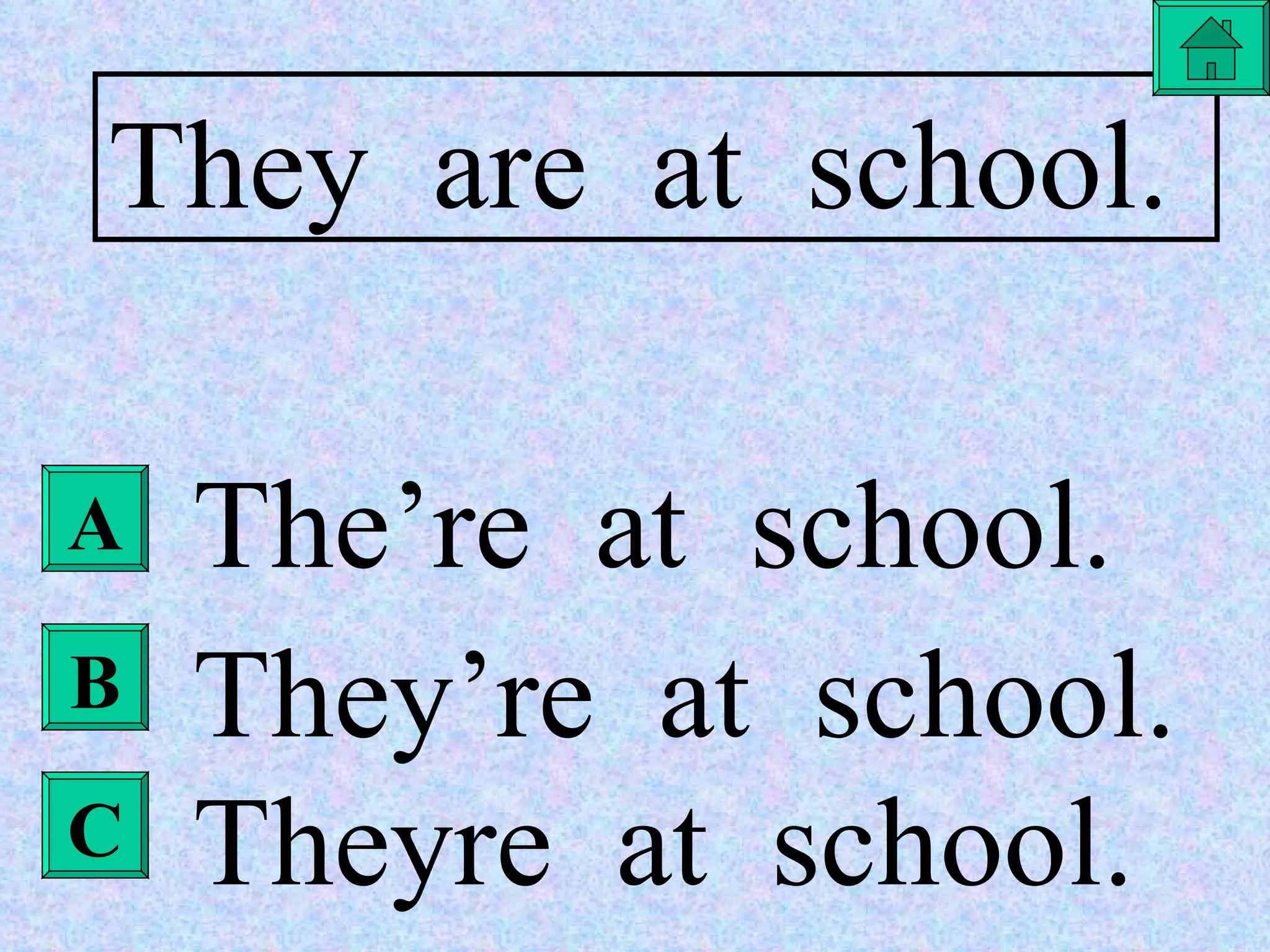 A B C They  are  at  school. The’re  at  school. They’re  at  school. Theyre  at  school. 