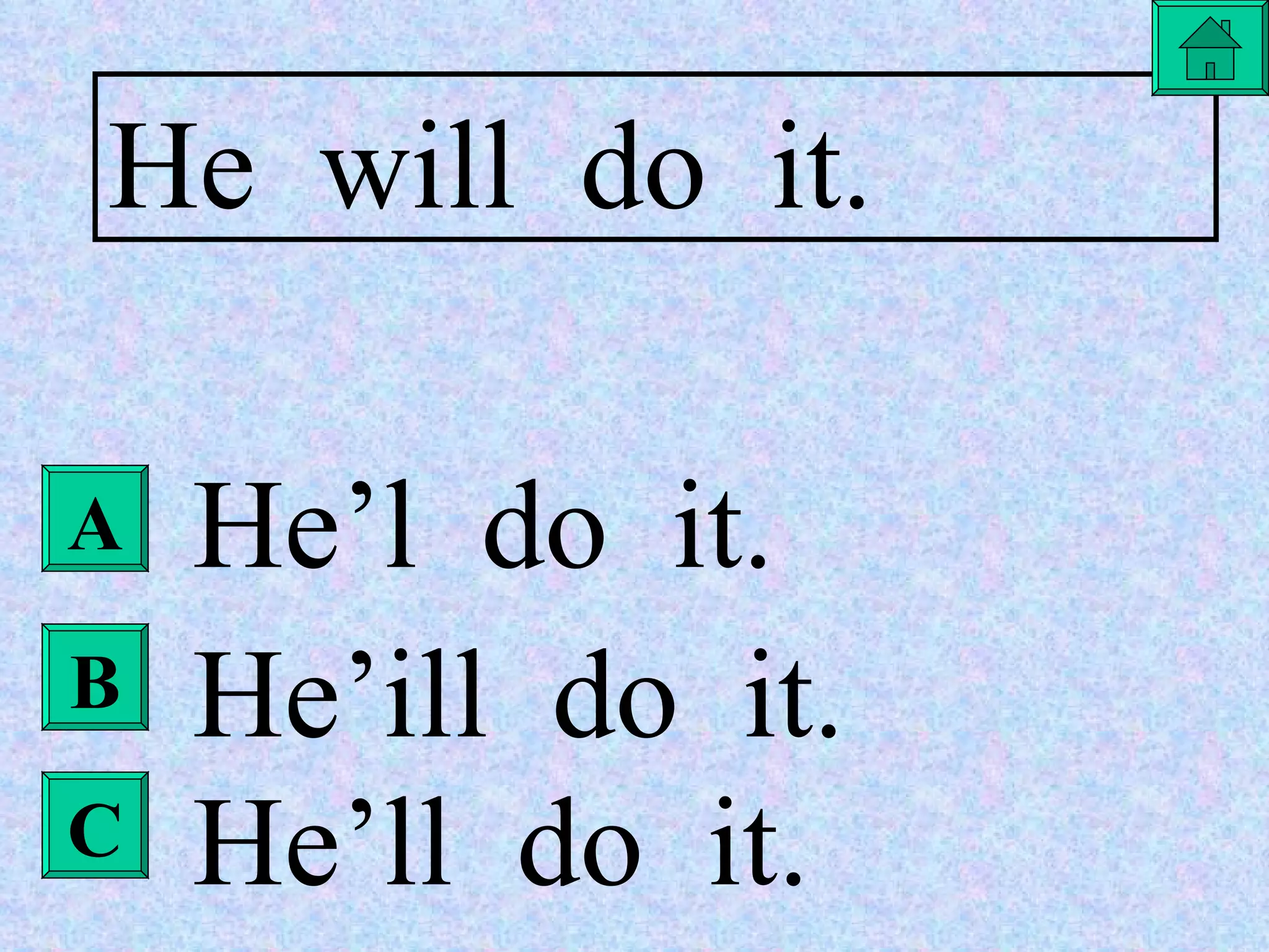 A B C He  will  do  it. He’l  do  it. He’ill  do  it. He’ll  do  it. 