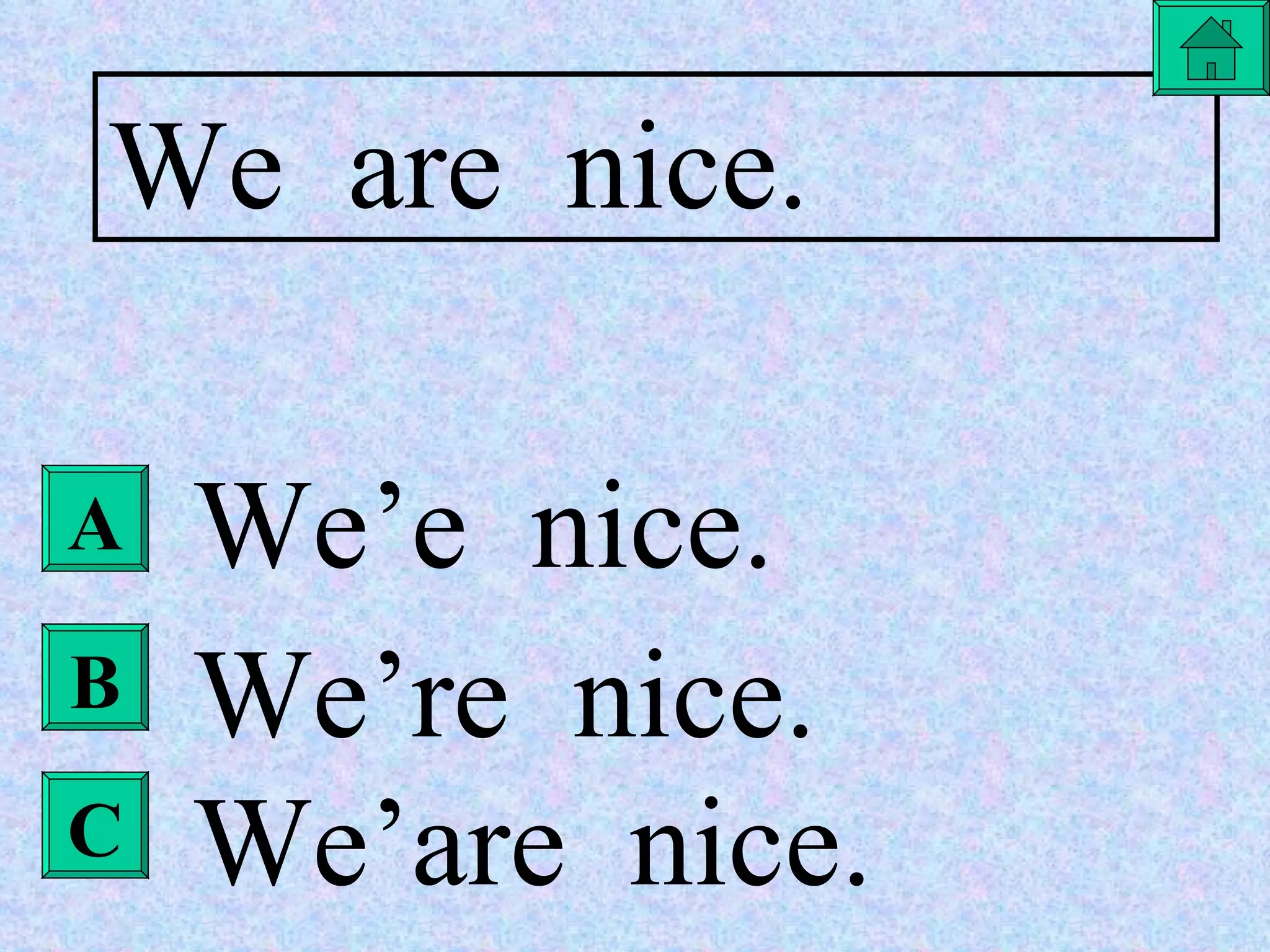 A B C We  are  nice. We’e  nice. We’re  nice. We’are  nice. 