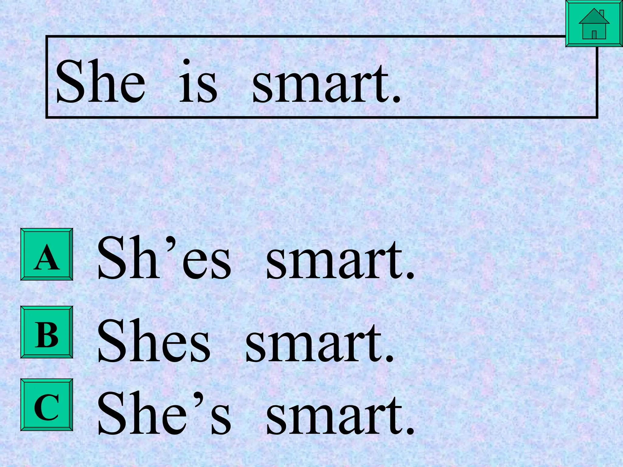 She  is  smart. Sh’es  smart. Shes  smart. She’s  smart. A B C 