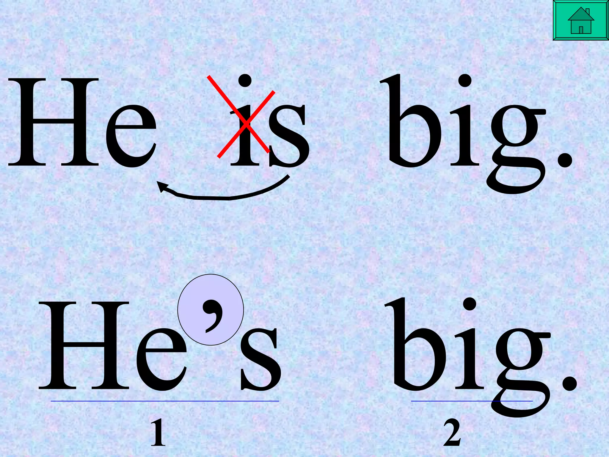 He  is  big. He’s  big. 1 2 