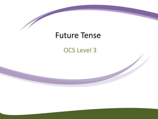 Future Tense
OCS Level 3
 