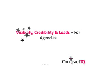 Visibility, Credibility & Leads – For
               Agencies




              Confidential
 