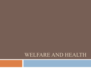 WELFARE AND HEALTH

 