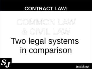 CONTRACT LAW:
COMMON LAW
& CIVIL LAW
Two legal systems
in comparison
 