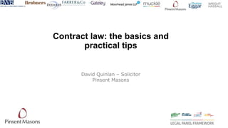 Contract law: the basics and
practical tips
David Quinlan – Solicitor
Pinsent Masons
 