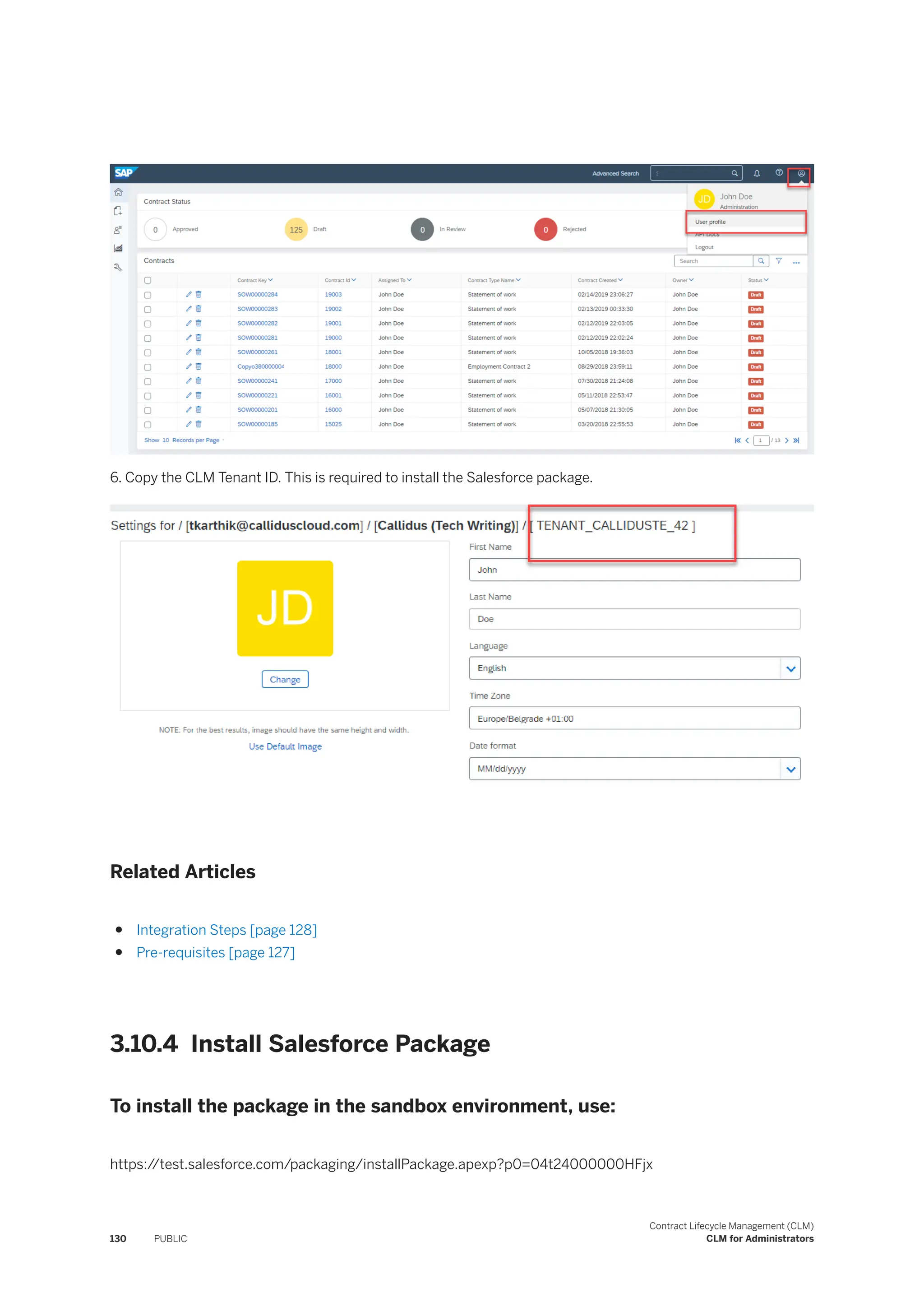 6. Copy the CLM Tenant ID. This is required to install the Salesforce package.
Related Articles
● Integration Steps [page 128]
● Pre-requisites [page 127]
3.10.4 Install Salesforce Package
To install the package in the sandbox environment, use:
https:/
/test.salesforce.com/packaging/installPackage.apexp?p0=04t24000000HFjx
130 PUBLIC
Contract Lifecycle Management (CLM)
CLM for Administrators
 