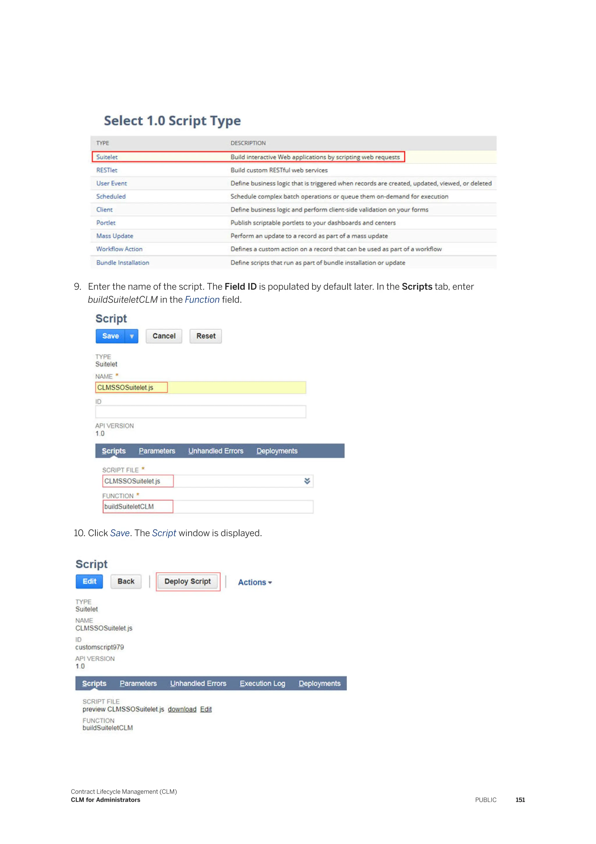 9. Enter the name of the script. The Field ID is populated by default later. In the Scripts tab, enter
buildSuiteletCLM in the Function field.
10. Click Save. The Script window is displayed.
Contract Lifecycle Management (CLM)
CLM for Administrators PUBLIC 151
 