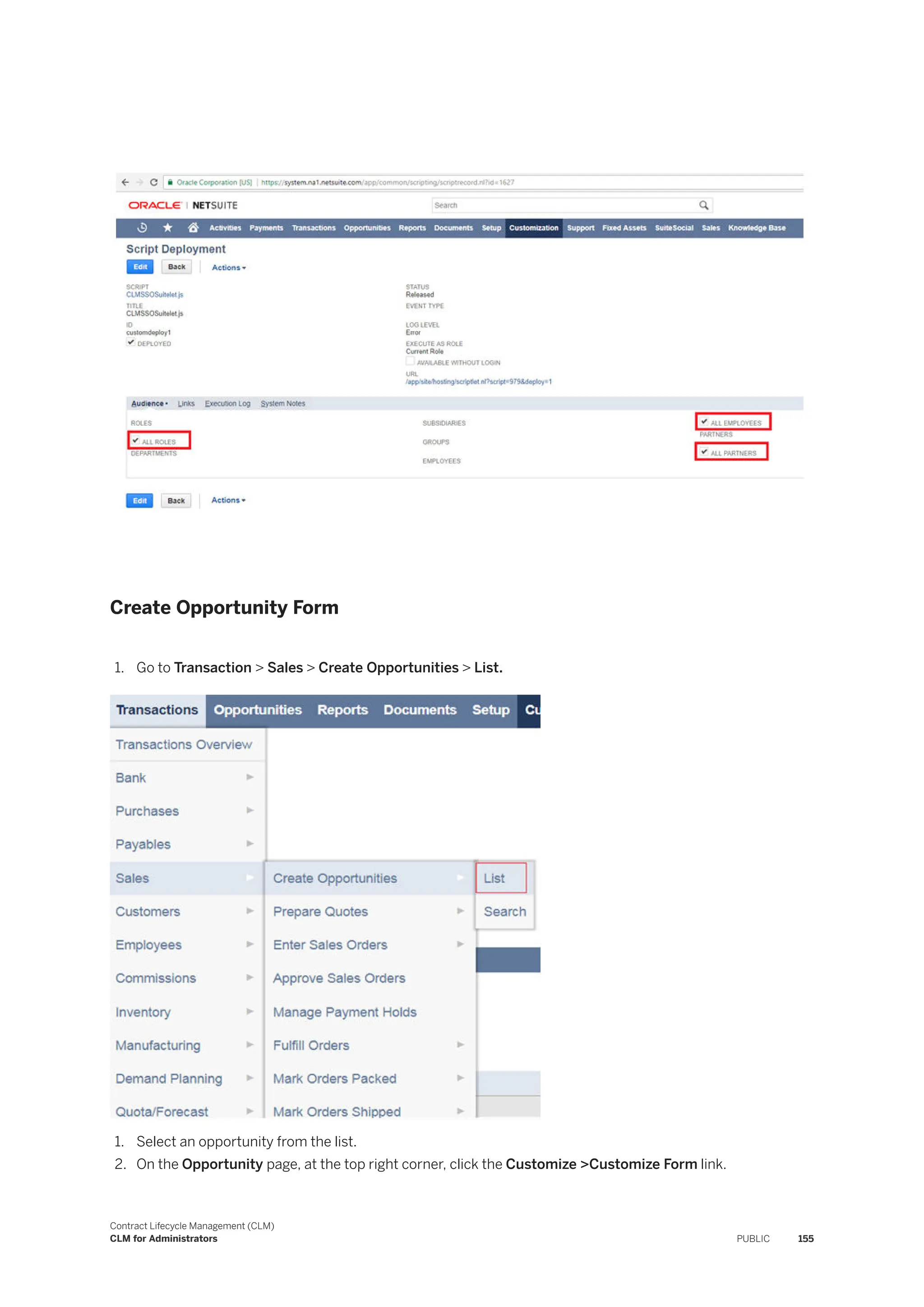 Create Opportunity Form
1. Go to Transaction > Sales > Create Opportunities > List.
1. Select an opportunity from the list.
2. On the Opportunity page, at the top right corner, click the Customize >Customize Form link.
Contract Lifecycle Management (CLM)
CLM for Administrators PUBLIC 155
 