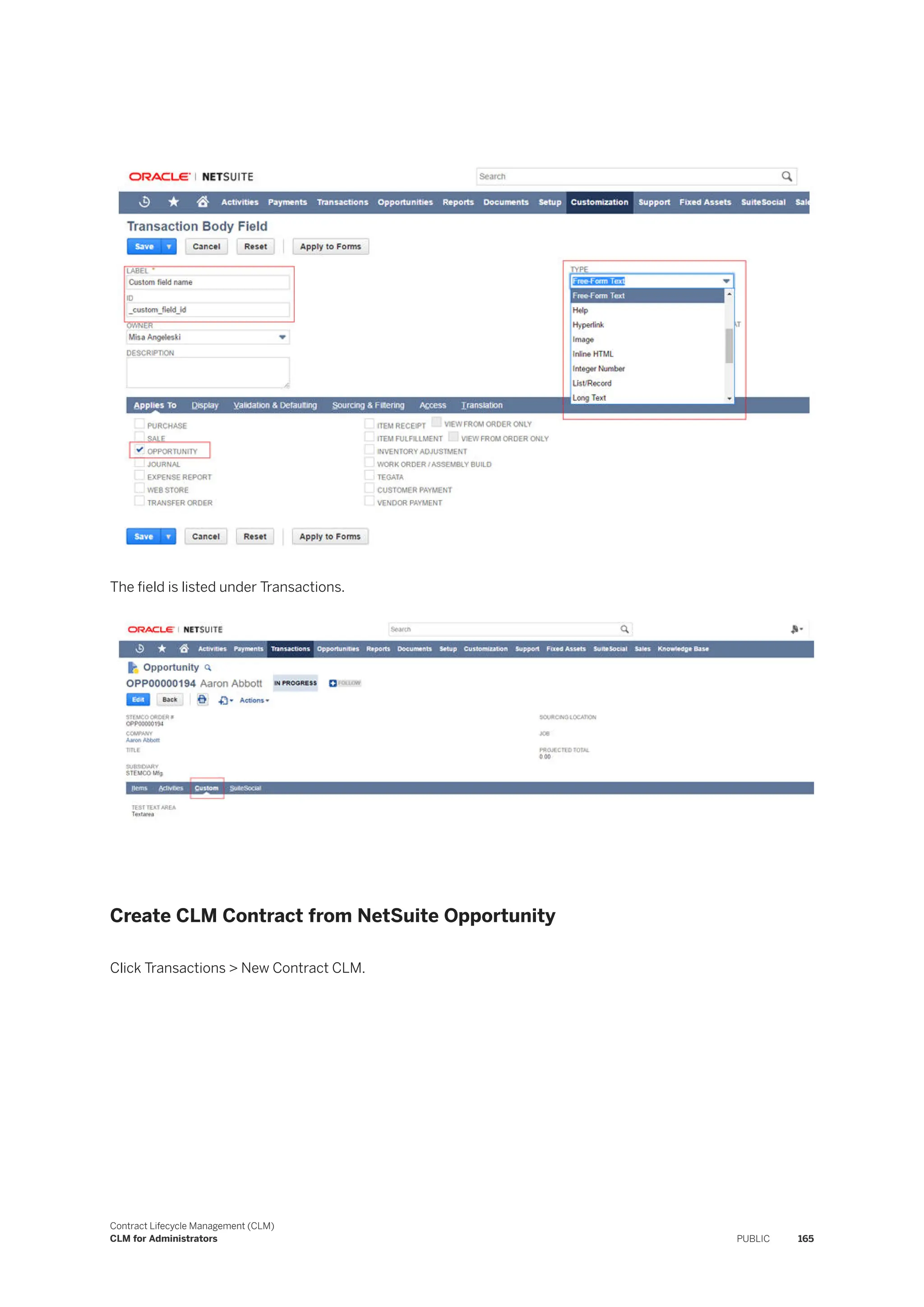 The field is listed under Transactions.
Create CLM Contract from NetSuite Opportunity
Click Transactions > New Contract CLM.
Contract Lifecycle Management (CLM)
CLM for Administrators PUBLIC 165
 