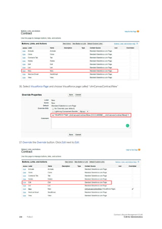 16. Select Visualforce Page and choose Visualforce page called “clmCanvasContractNew”
17. Override the Override button. Click Edit next to Edit.
134 PUBLIC
Contract Lifecycle Management (CLM)
CLM for Administrators
 