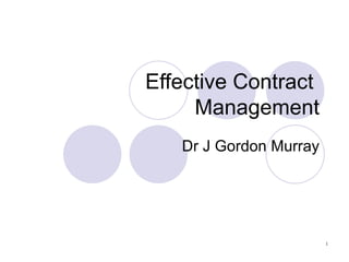 Effective Contract  Management Dr J Gordon Murray 