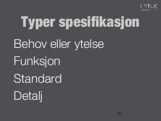 Typer spesiﬁkasjon
Behov eller ytelse
Funksjon
Standard
Detalj
25
 