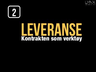 leveranse
2
Kontrakten som verktøy	
  
 