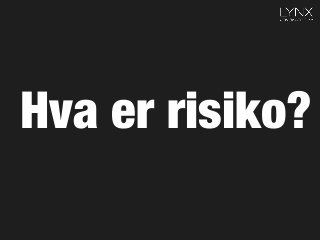 Hva er risiko?
 