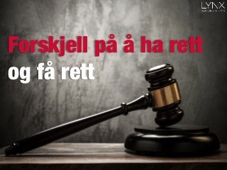 Forskjell på å ha rett
og få rett
 