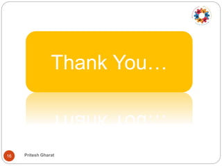 Thank You…
16 Pritesh Gharat
 