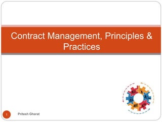 Contract Management, Principles &
Practices
1 Pritesh Gharat
 