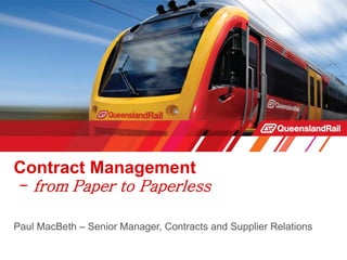 Contract Management
- from Paper to Paperless
Paul MacBeth – Senior Manager, Contracts and Supplier Relations
 
