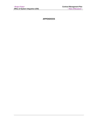 <Project Name>
Office of System Integration (OSI)
Contract Management Plan
< Date of Document >
APPENDICES
 