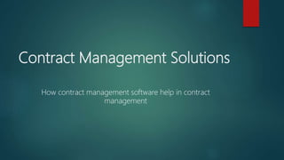 Contract Management Solutions
How contract management software help in contract
management
 